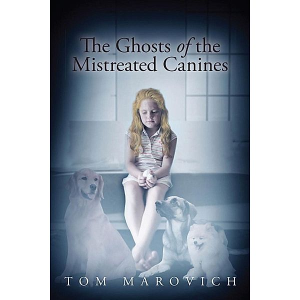 The Ghosts of the Mistreated Canines, Tom Marovich