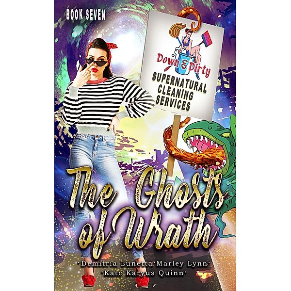 The Ghosts of Wrath (Down & Dirty Supernatural Cleaning Services, #7) / Down & Dirty Supernatural Cleaning Services, Demitria Lunetta, Kate Karyus Quinn, Marley Lynn