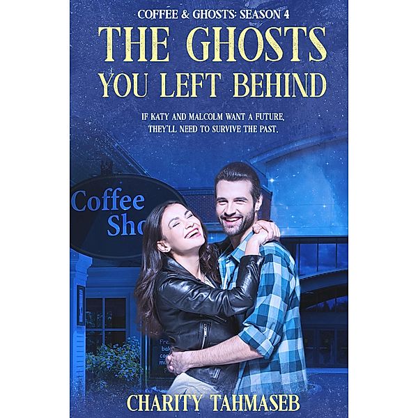The Ghosts You Left Behind: Coffee and Ghosts 4 / Coffee and Ghosts, Charity Tahmaseb