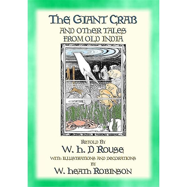 THE GIANT CRAB AND OTHER STORIES FROM OLD INDIA - 28 illustrated old Indian tales, Anon E. Mouse, Compiled and Retold by W H D Rouse, Illustrated by W. Heath Robinson