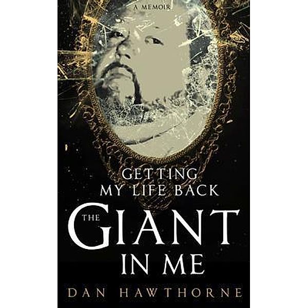 The Giant in Me: Getting My Life Back, Daniel Hawthorne, Patricia Garber