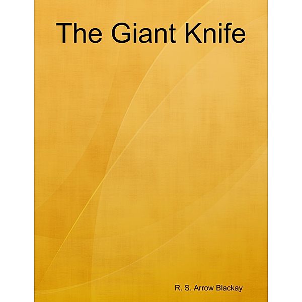 The Giant Knife, R. S. Arrow Blackay