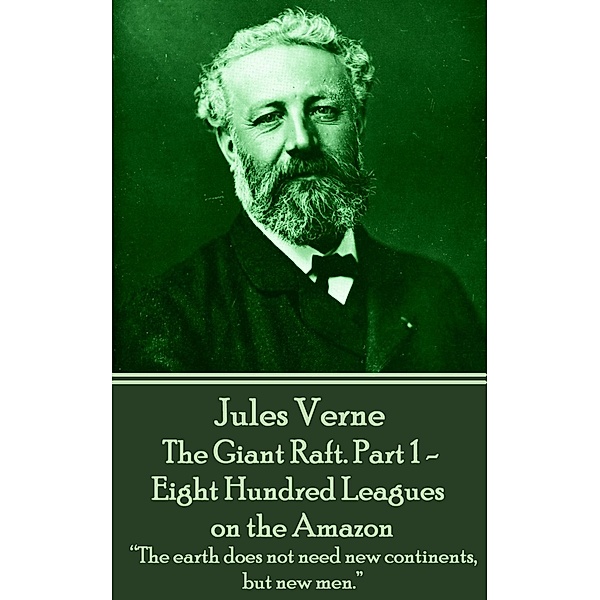 The Giant Raft. Part 1 - Eight Hundred Leagues on the Amazon, Jules Verne