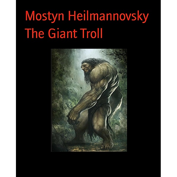 The Giant Troll, Mostyn Heilmannovsky