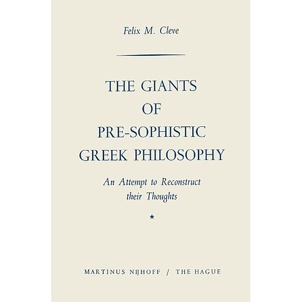 The Giants of Pre-Sophistic Greek Philosophy, Felix M. Cleve