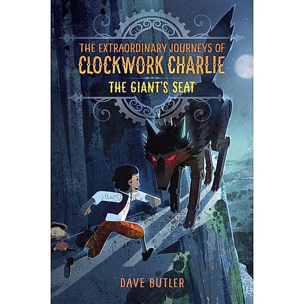 The Giant's Seat (The Extraordinary Journeys of Clockwork Charlie) / Extraordinary Journeys of Clockwork Charlie Bd.2, Dave Butler