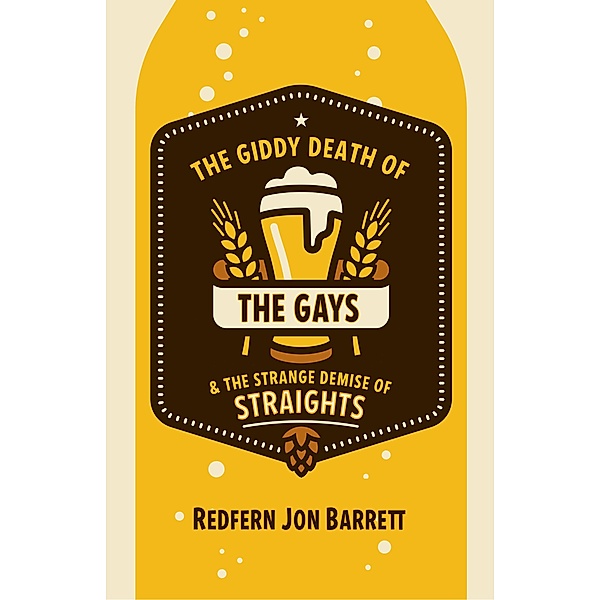 The Giddy Death of the Gays & the Strange Demise of Straights, Redfern Jon Barrett