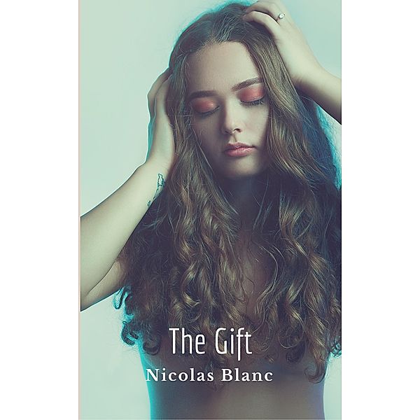 The Gift, A Short Story (Belle Fleur Erotica) / Belle Fleur Erotica, Nicolas Blanc