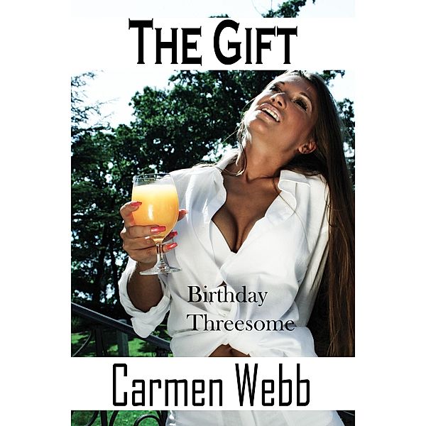 The Gift: Birthday Threesome (The Hotwife Club, #6) / The Hotwife Club, Carmen Webb