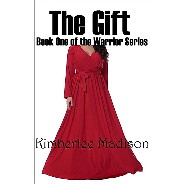 The Gift: Book One of the Warrior Series, Kimberlee Madison