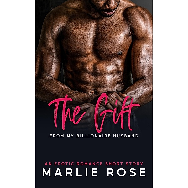 The Gift From My Billionaire Husband (Devoted Husband Series, #1) / Devoted Husband Series, Marlie Rose