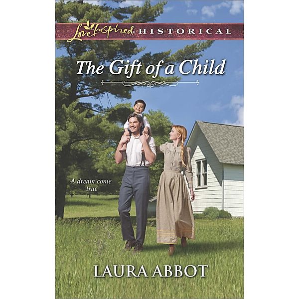 The Gift Of A Child (Mills & Boon Love Inspired Historical) / Mills & Boon Love Inspired Historical, Laura Abbot