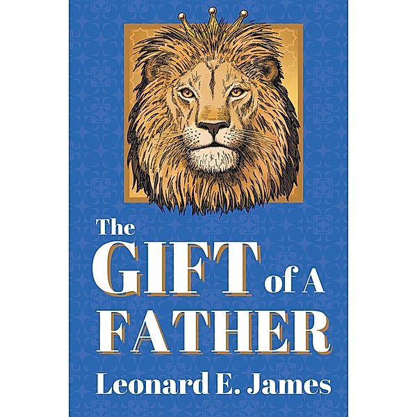 The Gift of A Father, Leonard E. James