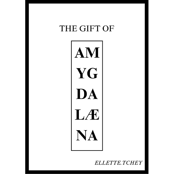 The gift of Amygdalæna, Ellette Tchey