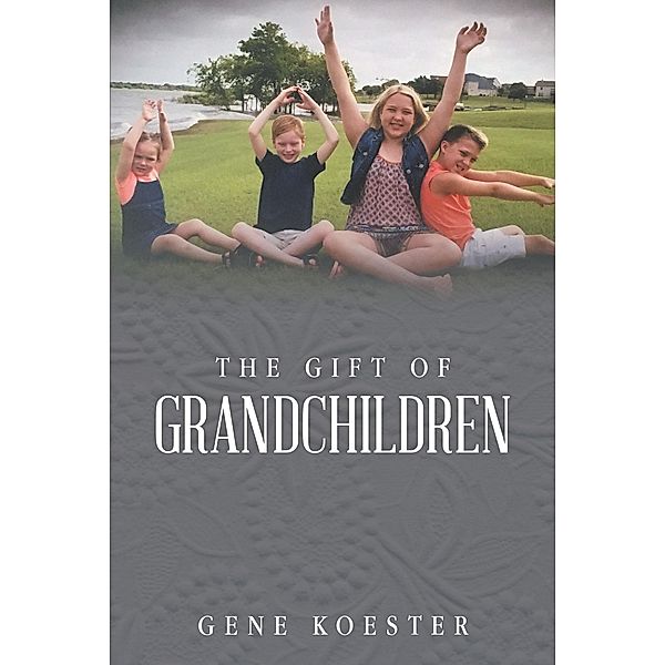 The Gift of Grandchildren, Gene Koester