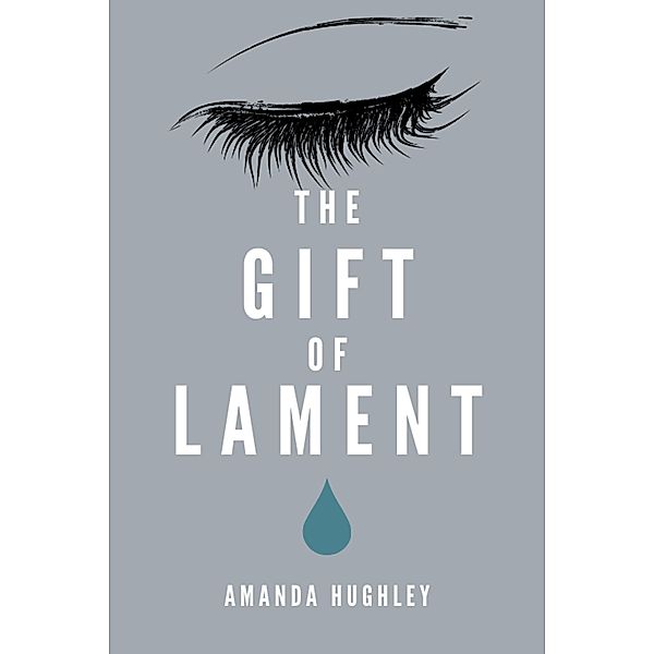 The Gift of Lament, Amanda Hughley