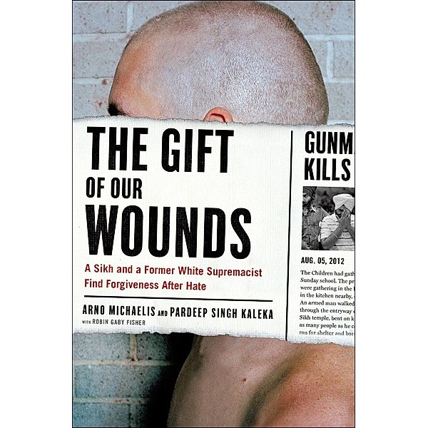 The Gift of Our Wounds, Arno Michaelis, Pardeep Singh Kaleka