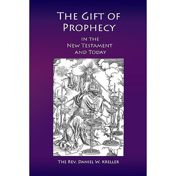 The Gift of Prophecy in the New Testament and Today, Daniel Kreller