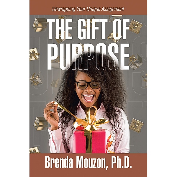 THE GIFT OF PURPOSE, Brenda Mouzon Ph. D.