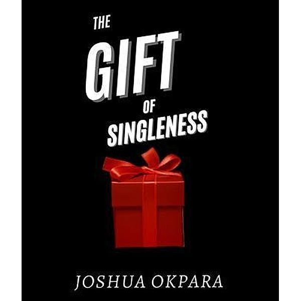 The Gift Of Singleness, Joshua Okpara