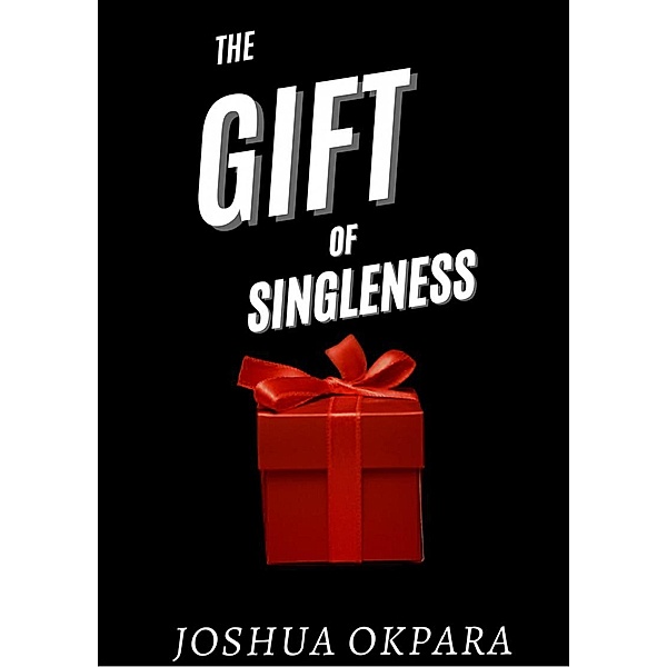 The Gift Of Singleness, Joshua Okpara