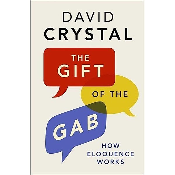 The Gift of the Gab - How Eloquence Works, David Crystal