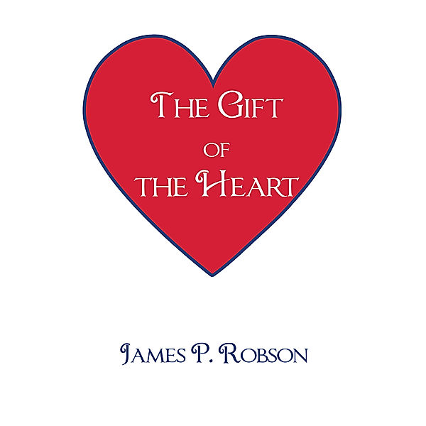 The Gift of the Heart, James P. Robson