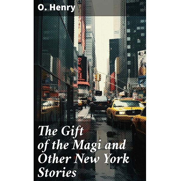 The Gift of the Magi and Other New York Stories, O. Henry