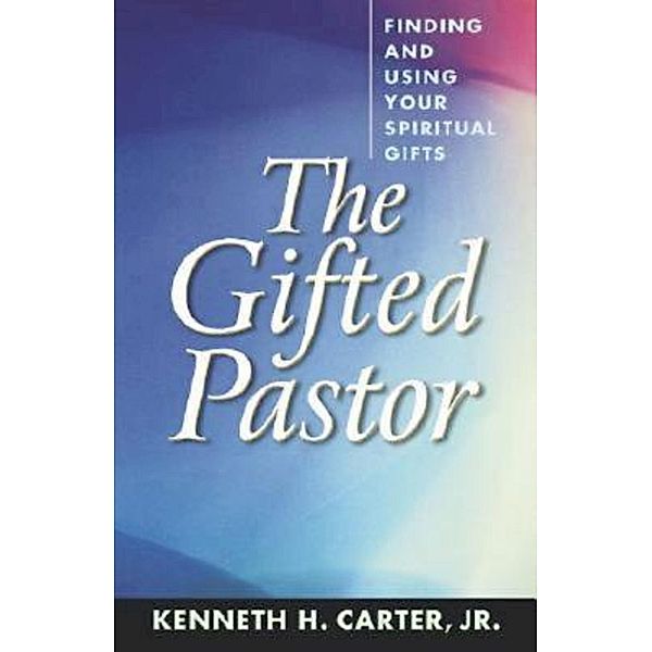 The Gifted Pastor, Kenneth H. Carter