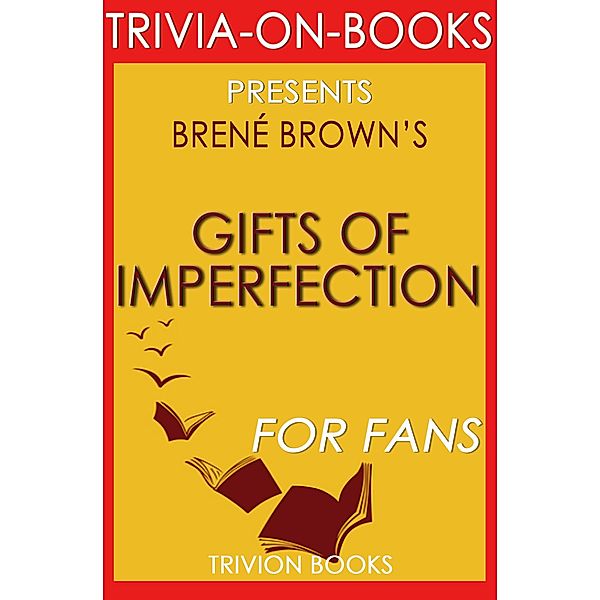 The Gifts of Imperfection: Let Go of Who You Think You're Supposed to Be and Embrace Who You Are by Brene Brown (Trivia-On-Books), Trivion Books