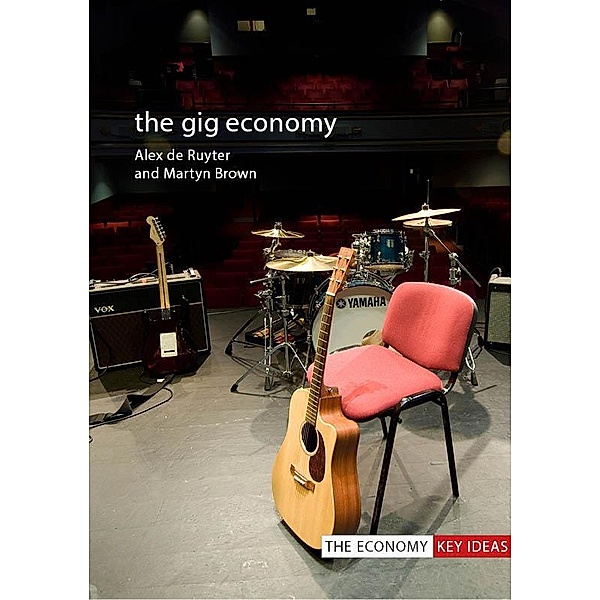The Gig Economy / The Economy Key Ideas, Alex De Ruyter, Martyn Brown