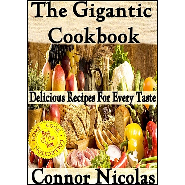 The Gigantic Cookbook: Delicious Recipes For Every Taste (The Home Cook Collection, #8) / The Home Cook Collection, Connor Nicolas
