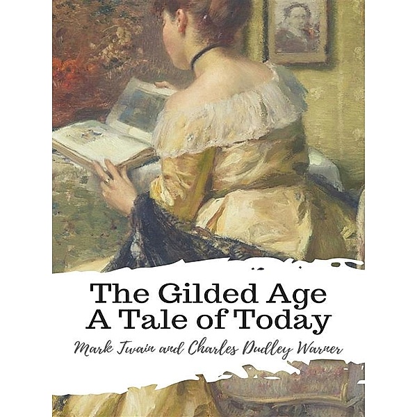 The Gilded Age A Tale of Today, Mark Twain and Charles Dudley Warner