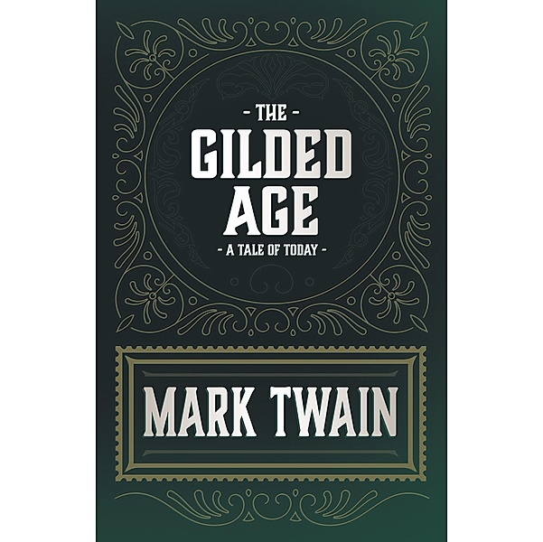 The Gilded Age - A Tale of Today, Mark Twain, Charles Dudley Warner