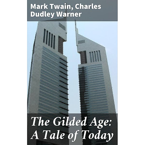 The Gilded Age: A Tale of Today, Mark Twain, Charles Dudley Warner