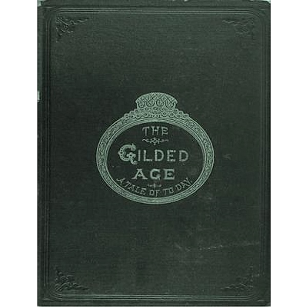 The Gilded Age: A Tale of Today / Spartacus Books, Mark Twain