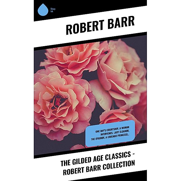 The Gilded Age Classics - Robert Barr Collection, Robert Barr