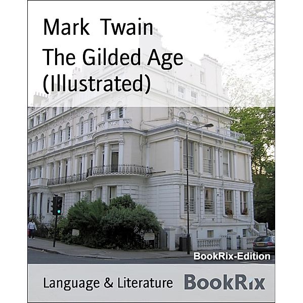 The Gilded Age (Illustrated), Mark Twain