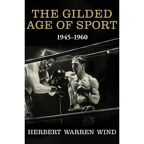 The Gilded Age of Sport, 1945-1960, Herbert Warren Wind