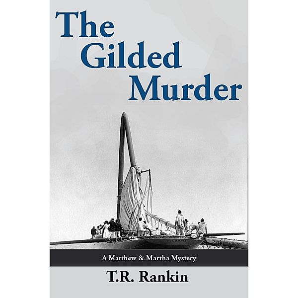 The Gilded Murder (Matthew and Martha Mysteries, #2) / Matthew and Martha Mysteries, T. R. Rankin