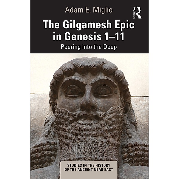 The Gilgamesh Epic in Genesis 1-11, Adam E. Miglio