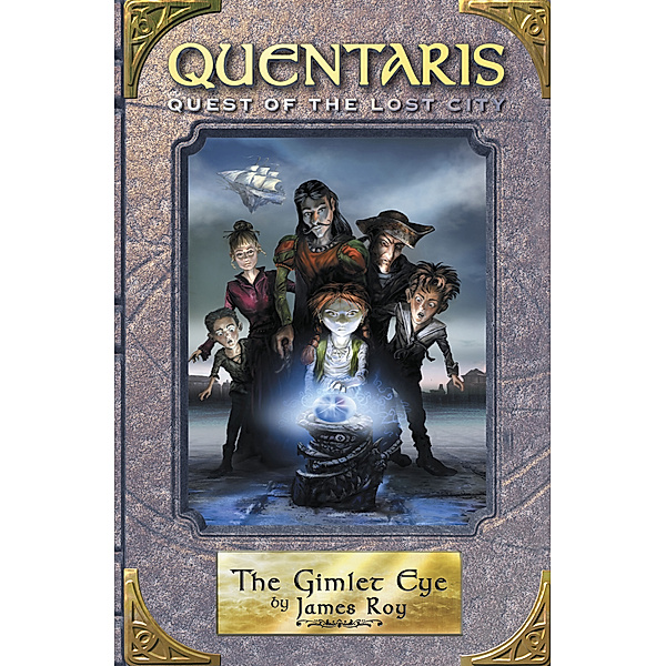 The Gimlet Eye: Quentaris, Quest of the Lost City Book 3, James Roy