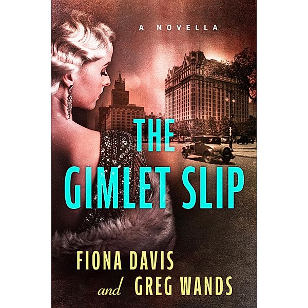 The Gimlet Slip, Fiona Davis, Greg Wands