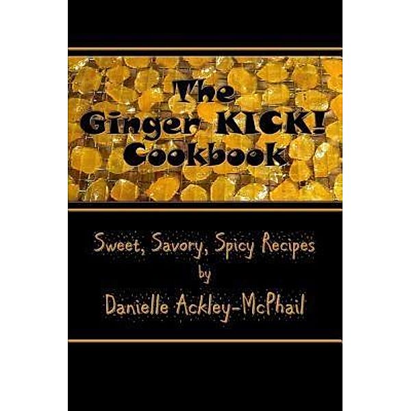 The Ginger KICK! Cookbook / Paper Phoenix Press, Danielle Ackley-McPhail