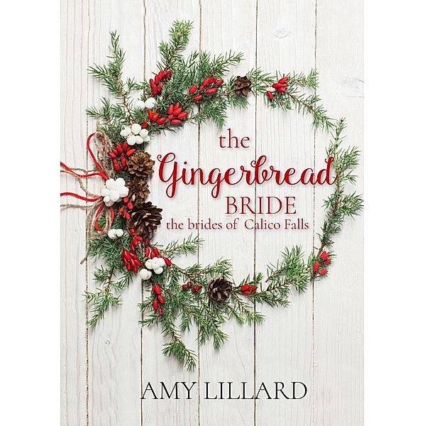 The Gingerbread Bride (The Brides of Calico Falls) / The Brides of Calico Falls, Amy Lillard