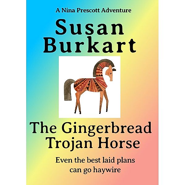 The Gingerbread Trojan Horse (A Nina Prescott Adventure) / A Nina Prescott Adventure, Susan Burkart