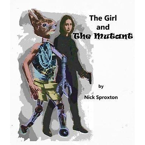 The Girl and The Mutant / Nick Sproxton, Nick Sproxton