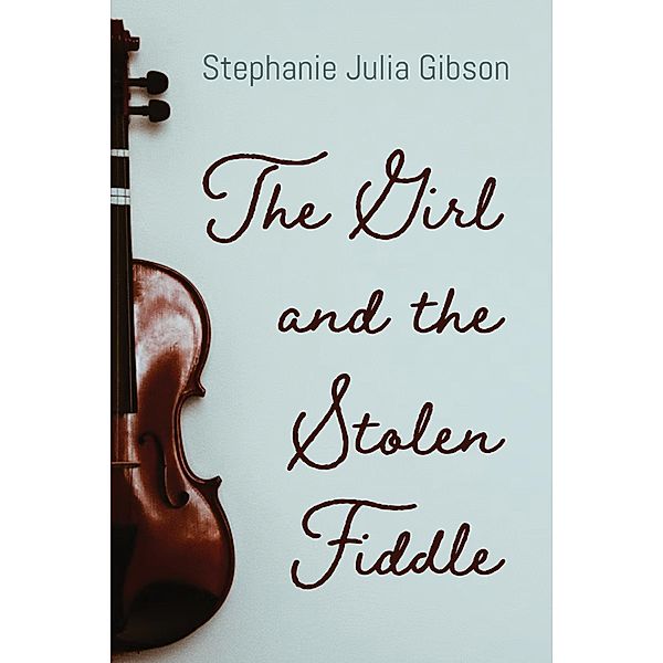 The Girl and the Stolen Fiddle, Stephanie Julia Gibson