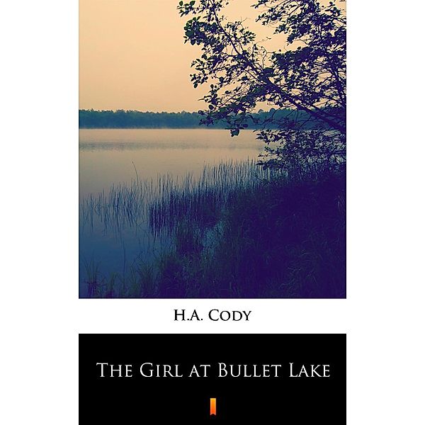 The Girl at Bullet Lake, H. A. Cody
