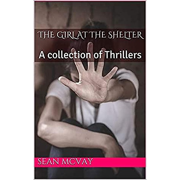 The Girl At The Shelter A Collection Of Thrillers, Sean McVay